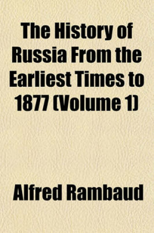Cover of The History of Russia from the Earliest Times to 1877 (Volume 1)