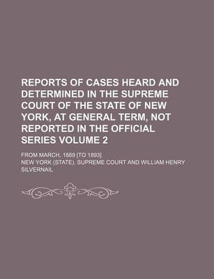 Book cover for Reports of Cases Heard and Determined in the Supreme Court of the State of New York, at General Term, Not Reported in the Official Series Volume 2; From March, 1889 [To 1893]