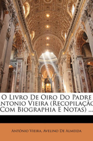 Cover of O Livro de Oiro Do Padre Antonio Vieira (Recopila O, Com Biographia E Notas) ...