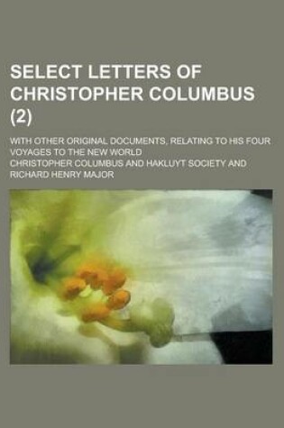 Cover of Select Letters of Christopher Columbus; With Other Original Documents, Relating to His Four Voyages to the New World (2)