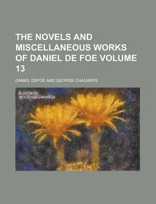 Book cover for The Novels and Miscellaneous Works of Daniel de Foe Volume 13