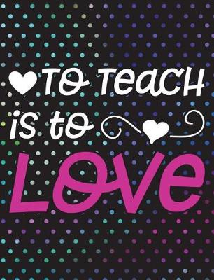 Book cover for To Teach Is to Love