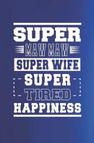 Cover of Super Maw Maw Super Wife Super Tired Happiness