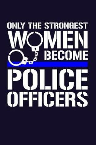 Cover of Only the Strongest Women Become Police Officers