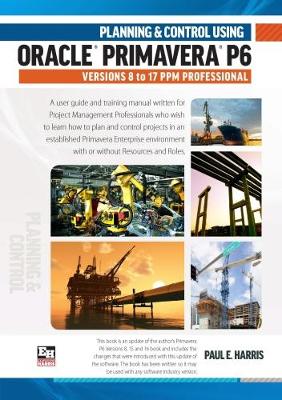 Book cover for Planning and Control Using Oracle Primavera P6 Versions 8 to 17