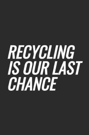 Cover of Recycling Is Our Last Chance