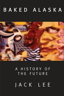 Book cover for Baked Alaska: A History of the Future