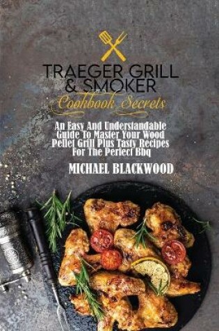 Cover of Traeger Grill and Smoker Cookbook Secrets