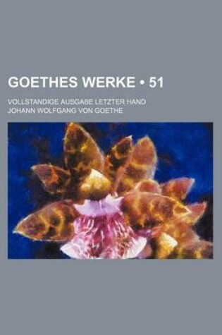 Cover of Goethes Werke (51); Vollstandige Ausgabe Letzter Hand