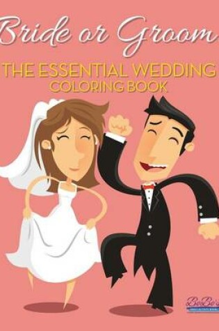 Cover of Bride or Groom! the Essential Wedding Coloring Book