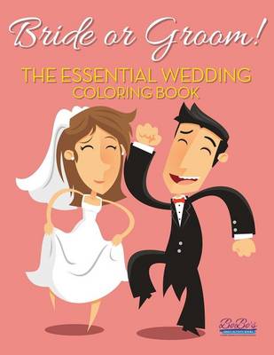 Book cover for Bride or Groom! the Essential Wedding Coloring Book