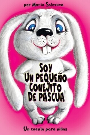 Cover of Soy Un Pequeño Conejito de Pascua