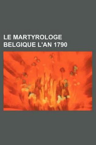 Cover of Le Martyrologe Belgique L'An 1790