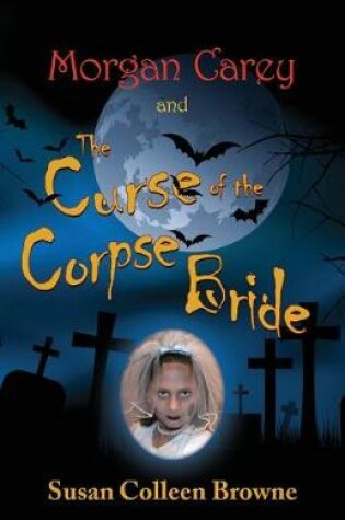 Cover of Morgan Carey and the Curse of the Corpse Bride