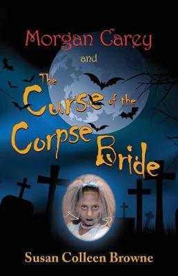 Book cover for Morgan Carey and the Curse of the Corpse Bride