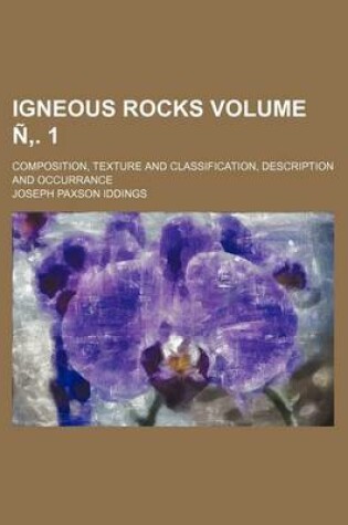 Cover of Igneous Rocks Volume N . 1; Composition, Texture and Classification, Description and Occurrance