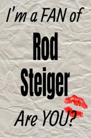 Cover of I'm a Fan of Rod Steiger Are You? Creative Writing Lined Journal