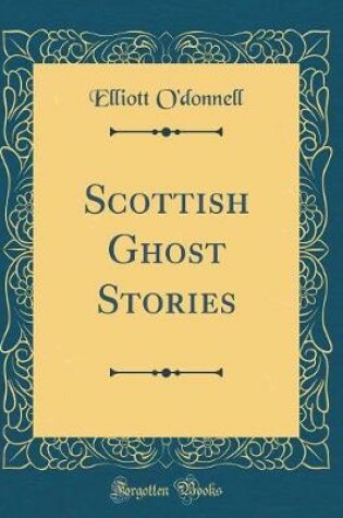 Cover of Scottish Ghost Stories (Classic Reprint)