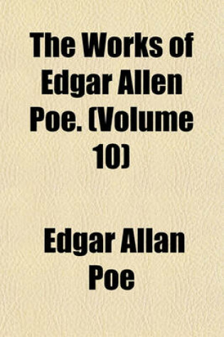 Cover of The Works of Edgar Allen Poe. (Volume 10)