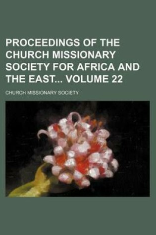 Cover of Proceedings of the Church Missionary Society for Africa and the East Volume 22