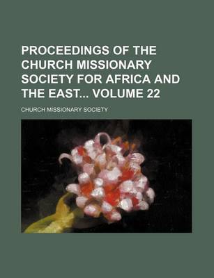 Book cover for Proceedings of the Church Missionary Society for Africa and the East Volume 22