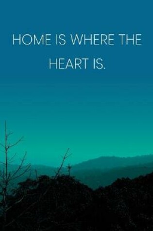 Cover of Inspirational Quote Notebook - 'Home Is Where The Heart Is.' - Inspirational Journal to Write in - Inspirational Quote Diary