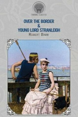 Cover of Over the Border & Young Lord Stranleigh