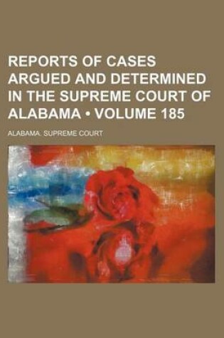 Cover of Reports of Cases Argued and Determined in the Supreme Court of Alabama (Volume 185)