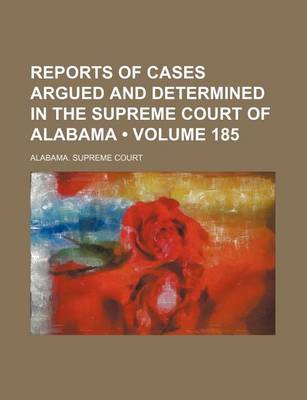 Book cover for Reports of Cases Argued and Determined in the Supreme Court of Alabama (Volume 185)