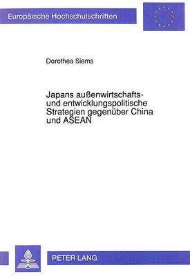 Cover of Japans Aussenwirtschafts- Und Entwicklungspolitische Strategien Gegenueber China Und ASEAN