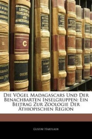 Cover of Die Vogel Madagascars Und Der Benachbarten Inselgruppen