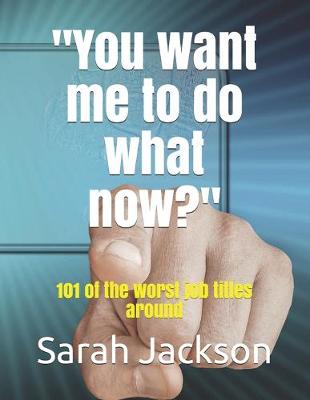 Book cover for You want me to do what now?