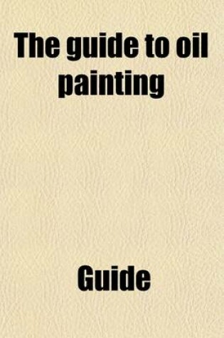 Cover of The Guide to Oil Painting