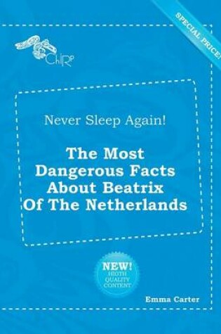 Cover of Never Sleep Again! the Most Dangerous Facts about Beatrix of the Netherlands