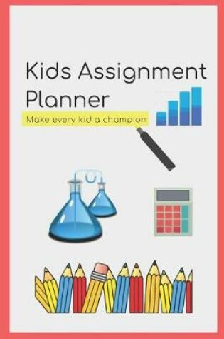 Cover of Kids School Assignment Planner Book - Tracker Notebook for Student Organizer