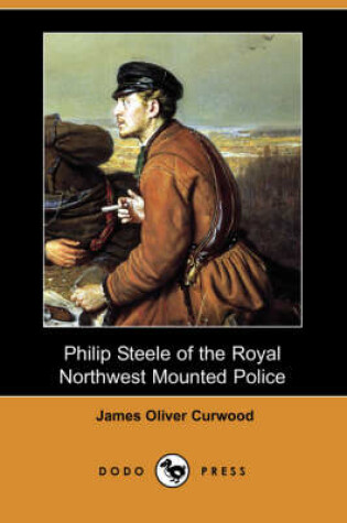Cover of Philip Steele of the Royal Northwest Mounted Police (Dodo Press)