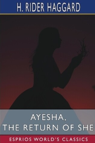 Cover of Ayesha, the Return of She (Esprios Classics)