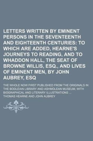 Cover of Letters Written by Eminent Persons in the Seventeenth and Eighteenth Centuries; To Which Are Added, Hearne's Journeys to Reading, and to Whaddon Hall,