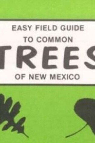 Cover of Easy Field Guide to Common Trees of New Mexico