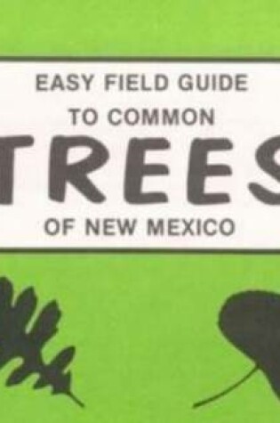 Cover of Easy Field Guide to Common Trees of New Mexico