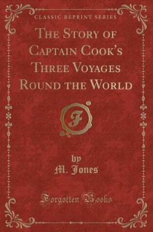 Cover of The Story of Captain Cook's Three Voyages Round the World (Classic Reprint)