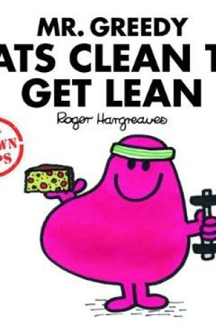 Cover of Mr Greedy Eats Clean to Get Lean