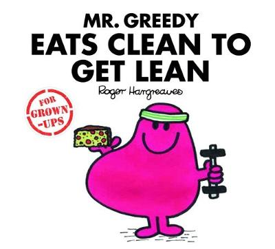 Cover of Mr Greedy Eats Clean to Get Lean