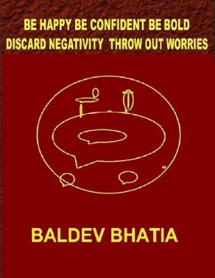 Book cover for Be Happy Be Confident Be Bold – Discard Negativity Throw Out Worries