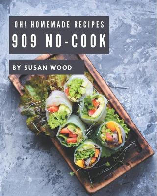 Book cover for Oh! 909 Homemade No-Cook Recipes
