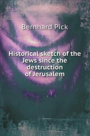Cover of Historical sketch of the Jews since the destruction of Jerusalem