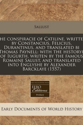 Cover of The Conspiracie of Catiline, Written by Constancius, Felicius, Durantinus, and Translated Bi Thomas Paynell