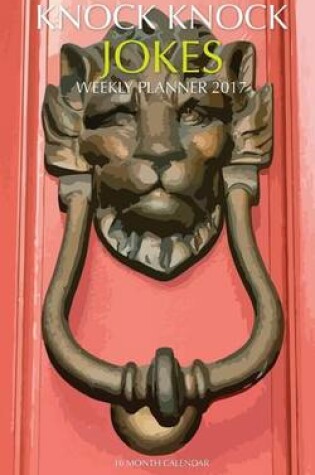 Cover of Knock Knock Jokes Weekly Planner 2017