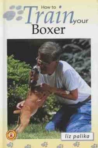 Cover of How to Train Your Boxer