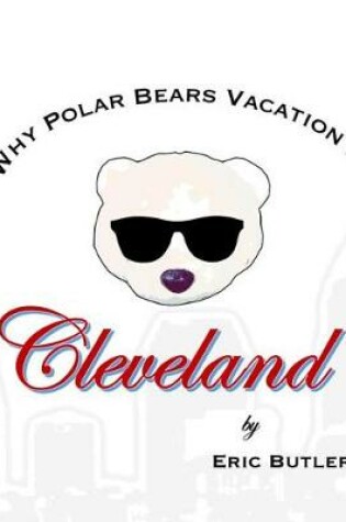 Cover of Why Polar Bears Vacation in Cleveland